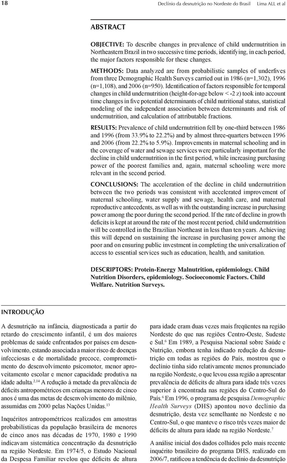 METHODS: Dt nlyzed re from probbilistic smples of underfives from three Demogrphic Helth Surveys crried out in 1986 (n=1,302), 1996 (n=1,108), nd 2006 (n=950).