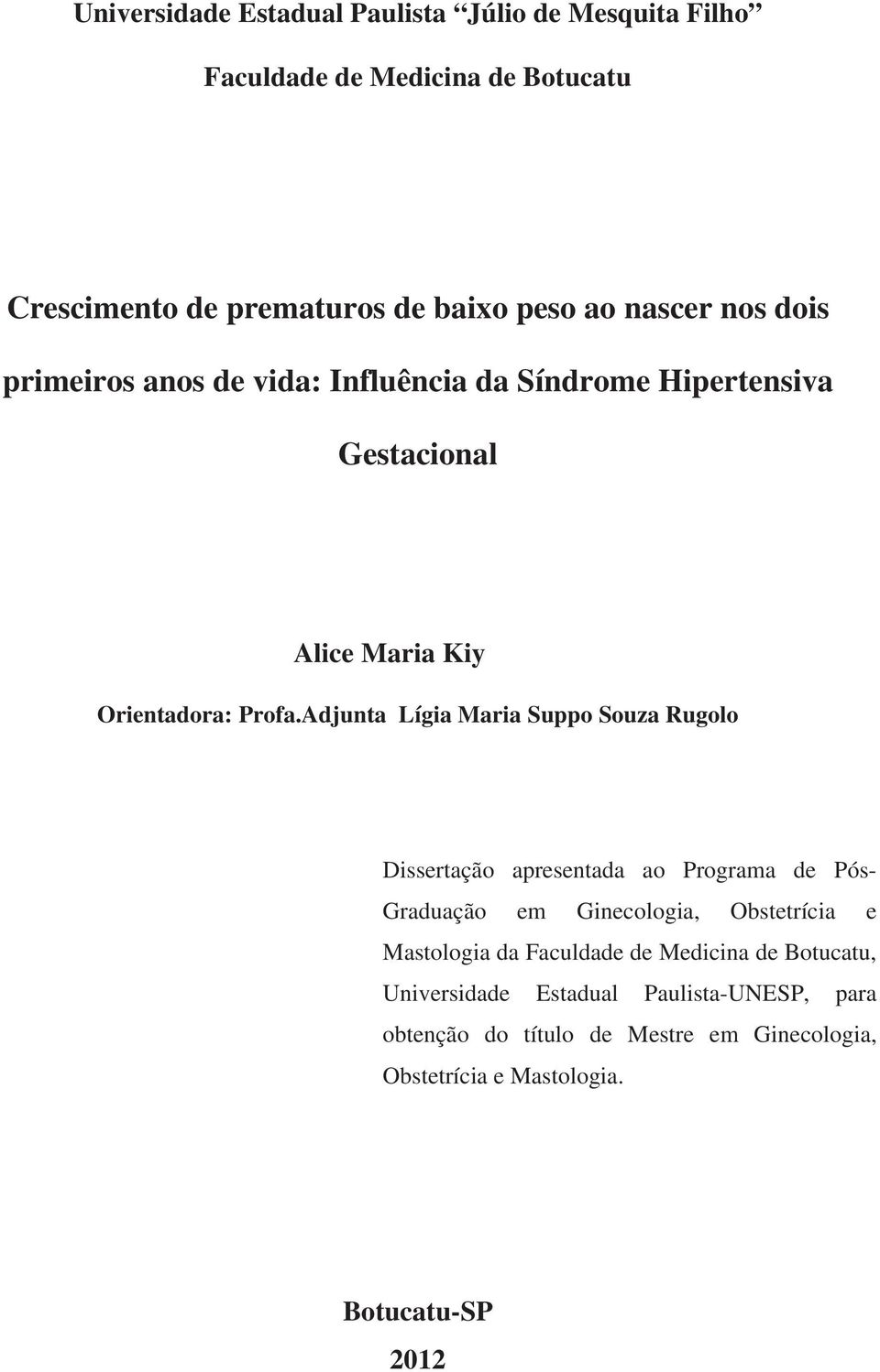 Adjunta Lígia Maria Suppo Souza Rugolo Dissertação apresentada ao Programa de Pós- Graduação em Ginecologia, Obstetrícia e Mastologia da