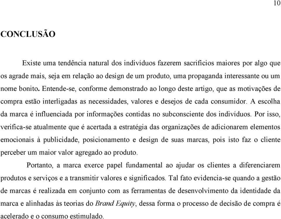 A escolha da marca é influenciada por informações contidas no subconsciente dos indivíduos.