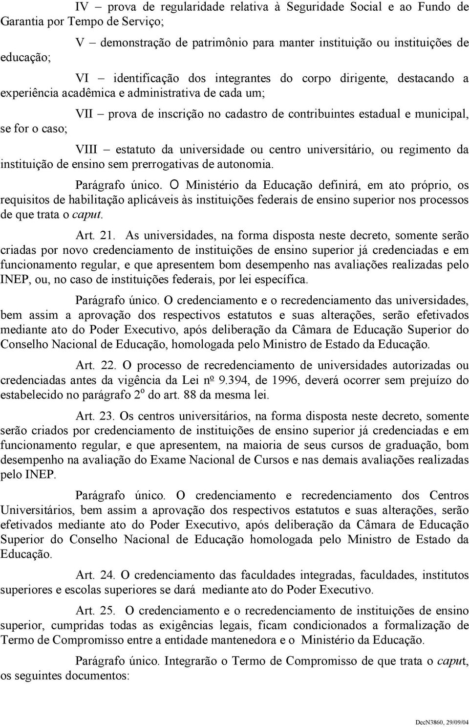 estatuto da universidade ou centro universitário, ou regimento da instituição de ensino sem prerrogativas de autonomia. Parágrafo único.