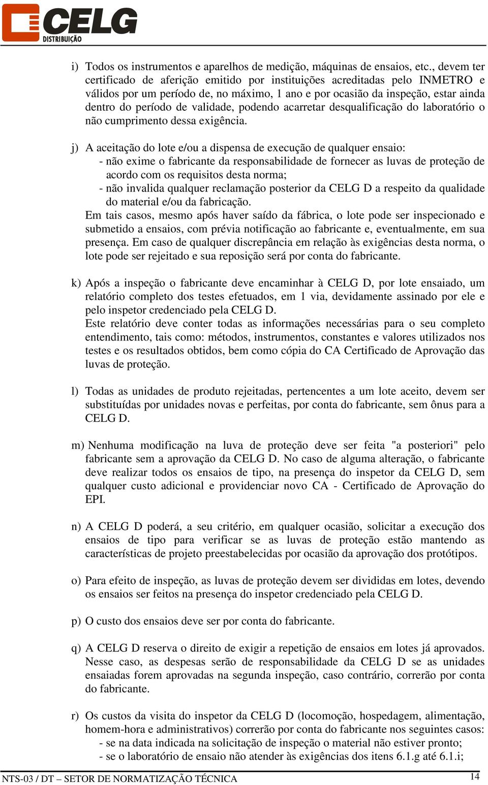 validade, podendo acarretar desqualificação do laboratório o não cumprimento dessa exigência.