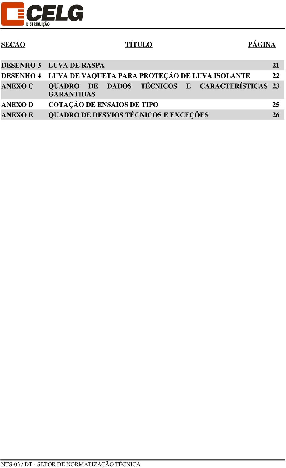 CARACTERÍSTICAS GARANTIDAS ANEXO D COTAÇÃO DE ENSAIOS DE TIPO 25 ANEXO E