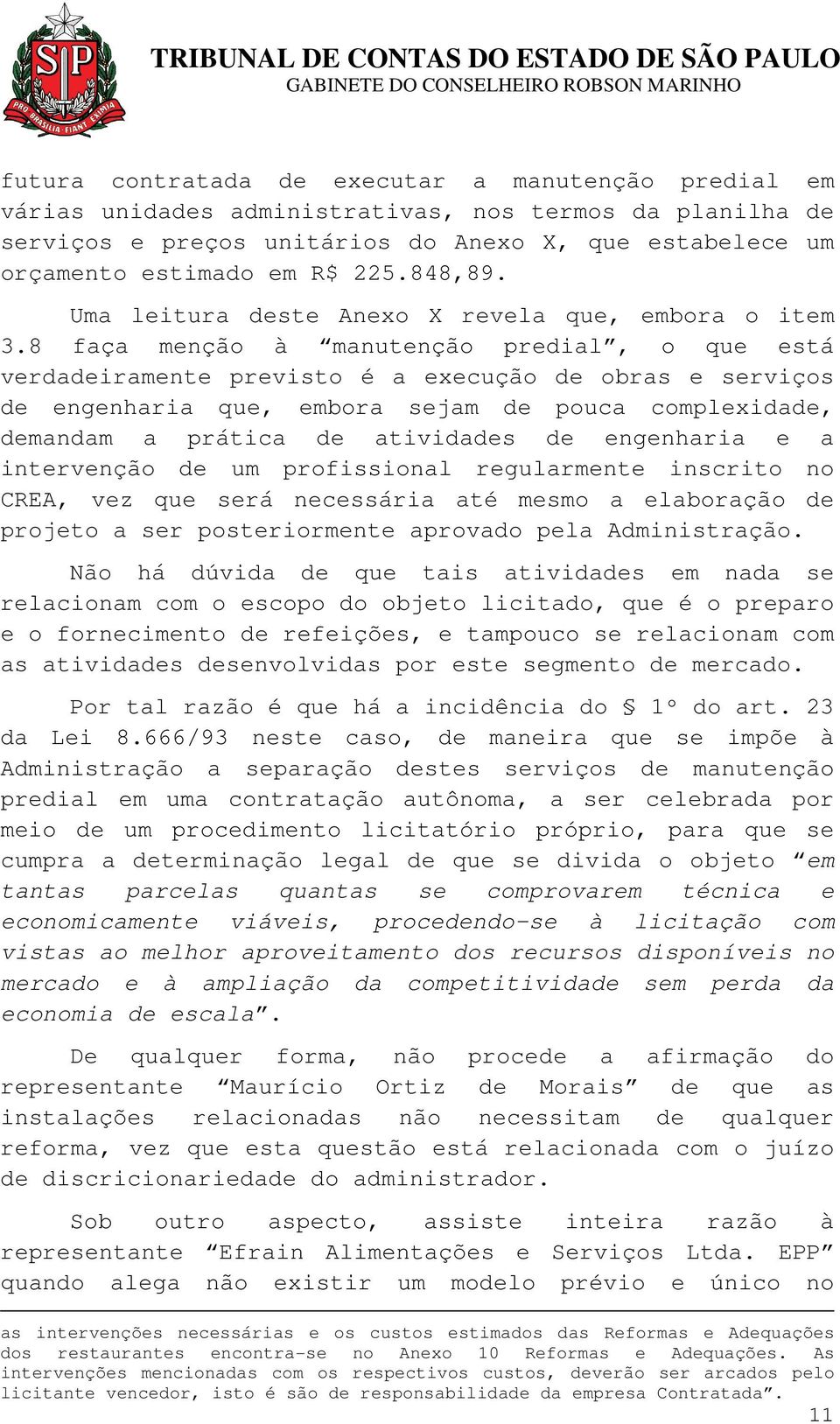 8 faça menção à manutenção predial, o que está verdadeiramente previsto é a execução de obras e serviços de engenharia que, embora sejam de pouca complexidade, demandam a prática de atividades de