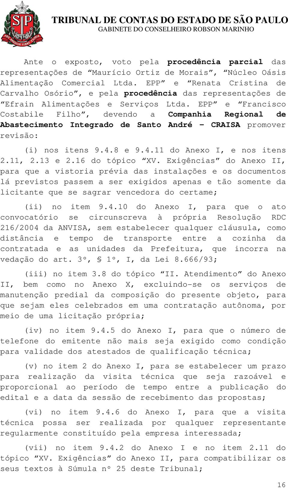 EPP e Francisco Costabile Filho, devendo a Companhia Regional de Abastecimento Integrado de Santo André CRAISA promover revisão: (i) nos itens 9.4.8 e 9.4.11 do Anexo I, e nos itens 2.11, 2.13 e 2.