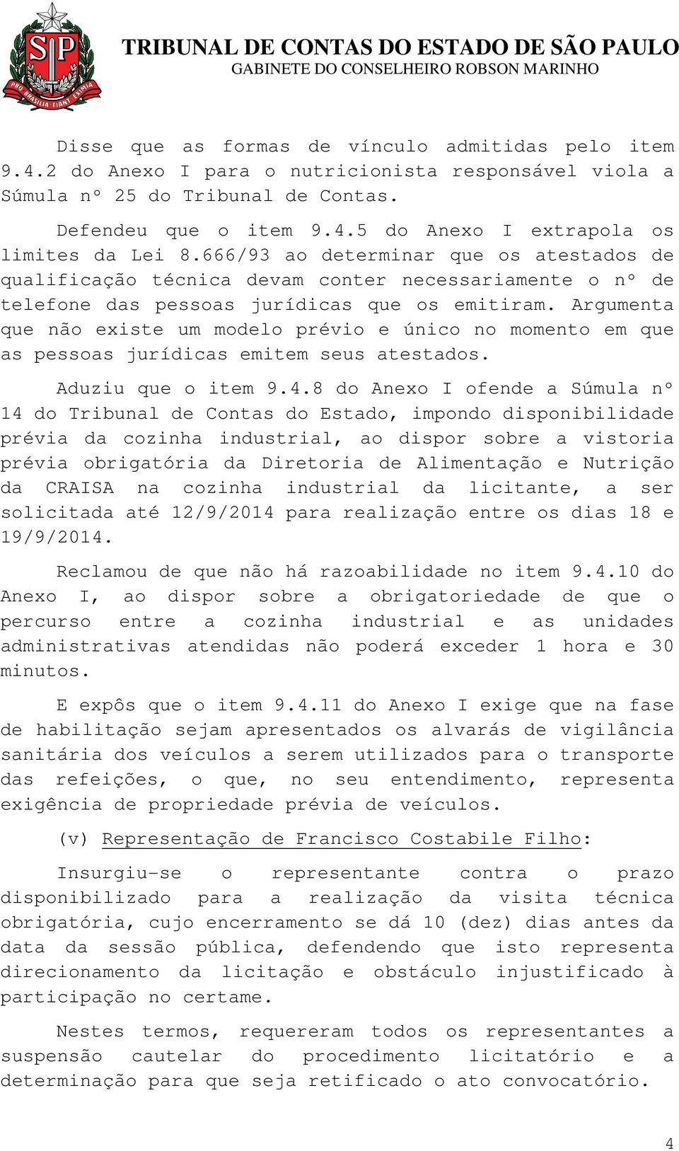 Argumenta que não existe um modelo prévio e único no momento em que as pessoas jurídicas emitem seus atestados. Aduziu que o item 9.4.