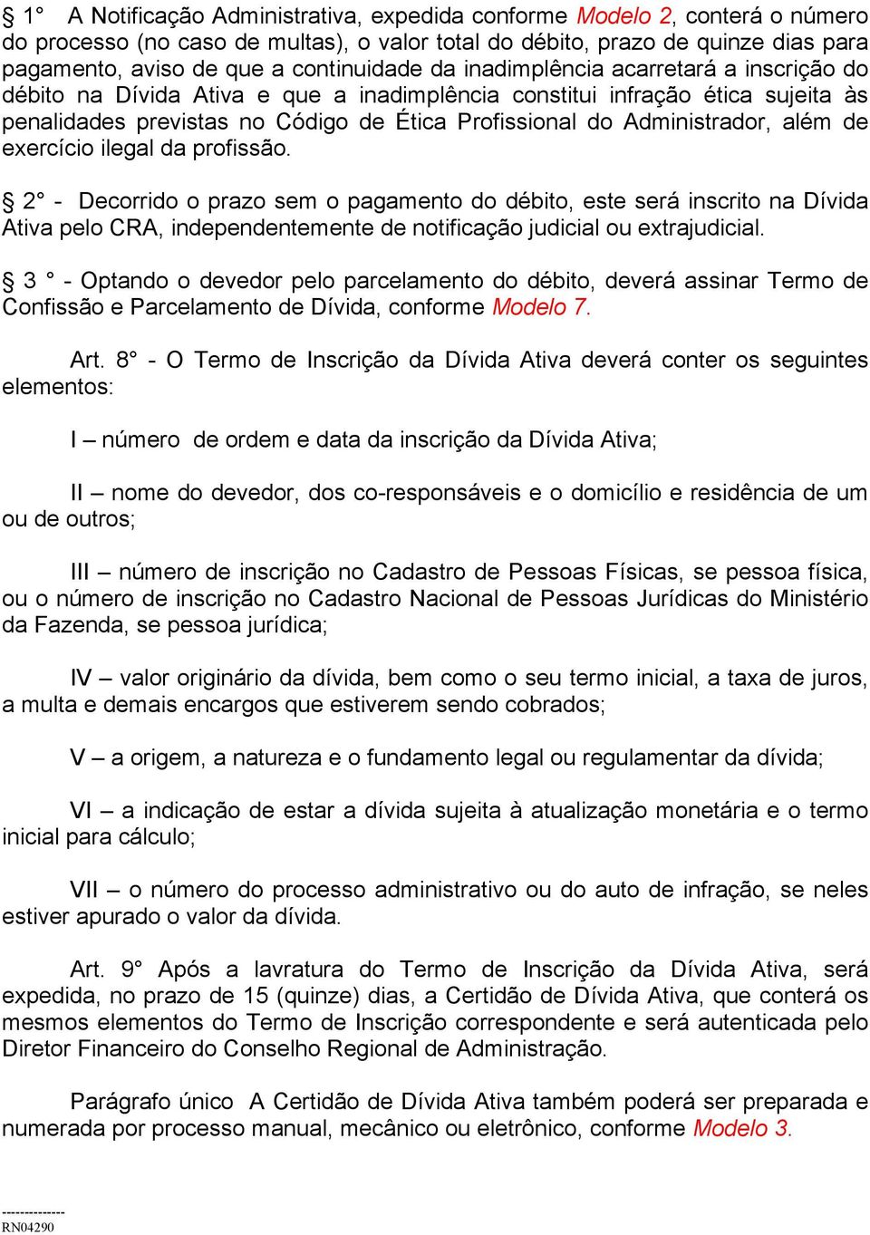 além de exercício ilegal da profissão. 2 - Decorrido o prazo sem o pagamento do débito, este será inscrito na Dívida Ativa pelo CRA, independentemente de notificação judicial ou extrajudicial.