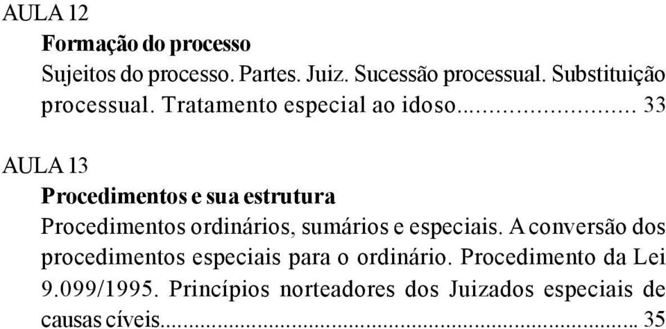 .. 33 AULA 13 Procedimentos e sua estrutura Procedimentos ordinários, sumários e especiais.