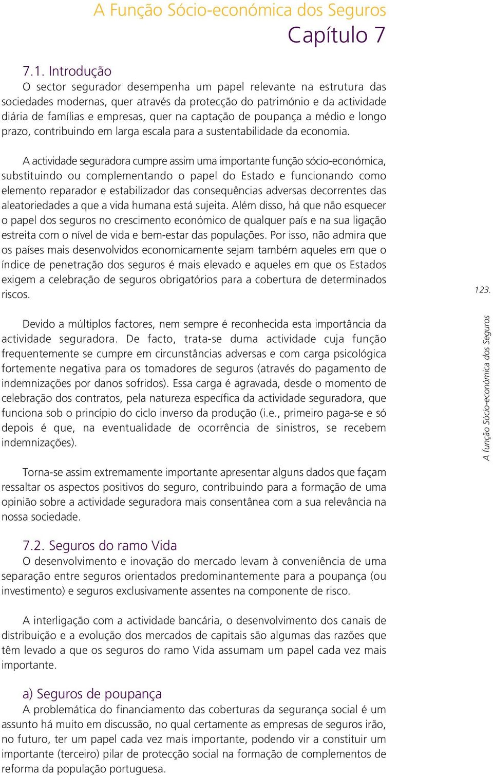 captação de poupança a médio e longo prazo, contribuindo em larga escala para a sustentabilidade da economia.