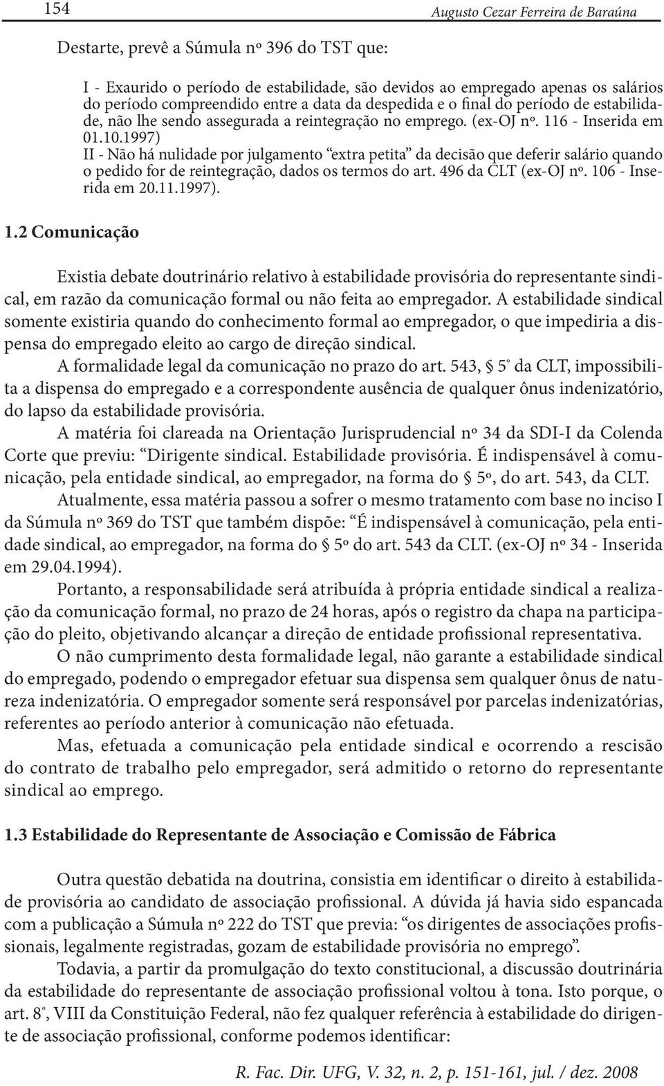 assegurada a reintegração no emprego. (ex-oj nº. 116 - Inserida em 01.10.