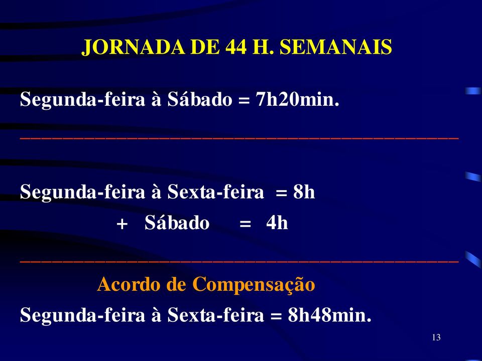 Segunda-feira à Sexta-feira = 8h + Sábado