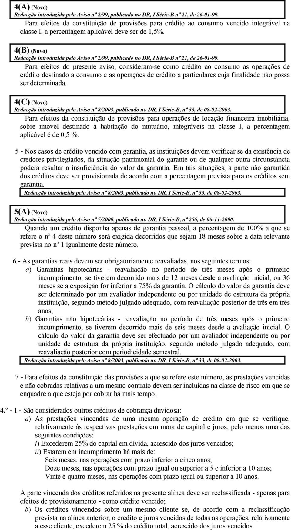 4(B) (Novo) Redacção introduzida pelo Aviso nº 2/99, publicado no DR, I Série-B nº 21, de 26-01-99.