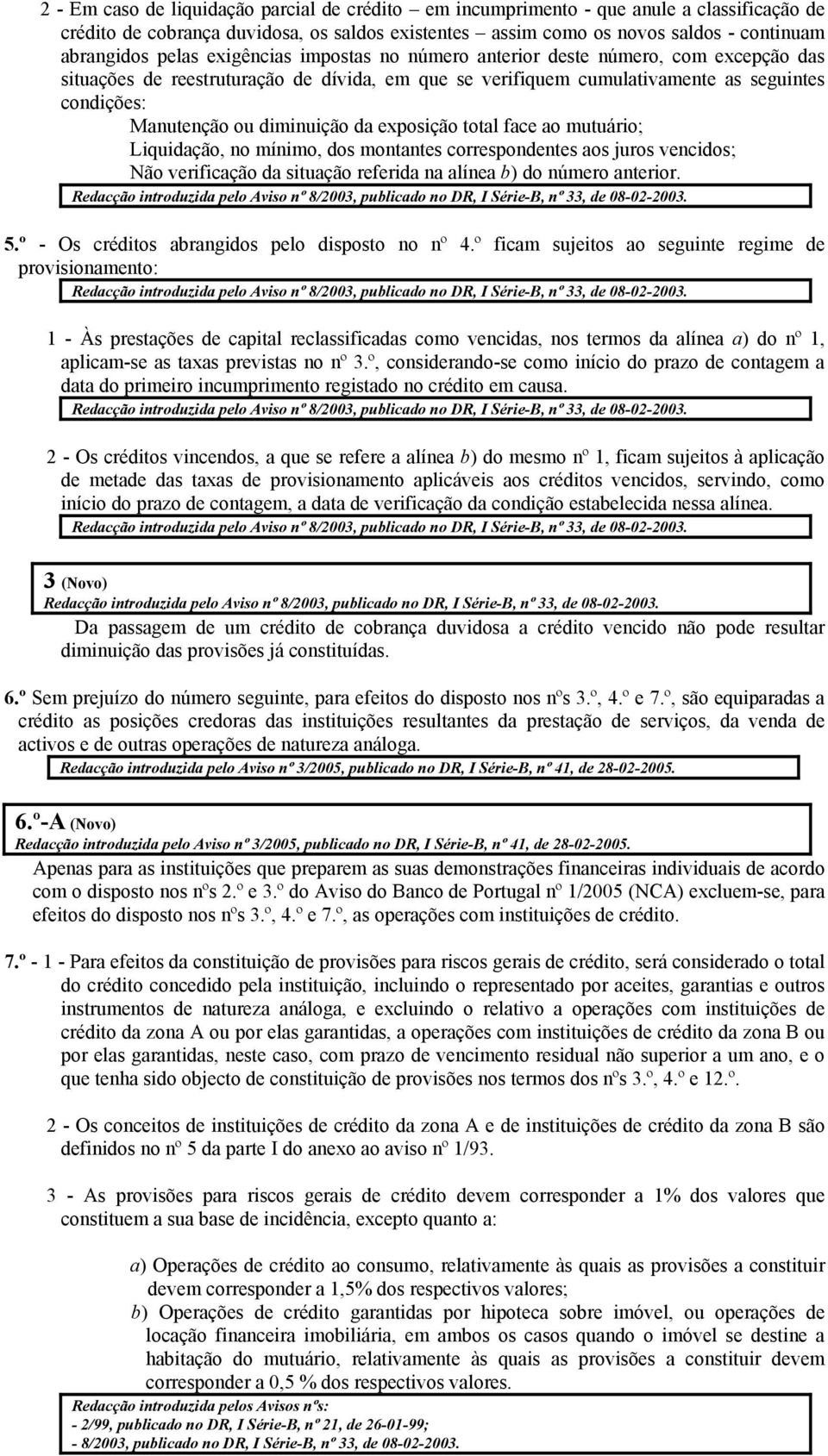 exposição total face ao mutuário; Liquidação, no mínimo, dos montantes correspondentes aos juros vencidos; Não verificação da situação referida na alínea b) do número anterior. 5.