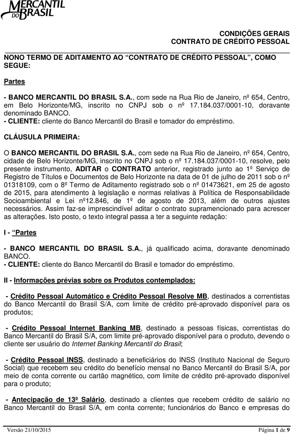 184.037/0001-10, resolve, pelo presente instrumento, ADITAR o CONTRATO anterior, registrado junto ao 1º Serviço de Registro de Títulos e Documentos de Belo Horizonte na data de 01 de julho de 2011