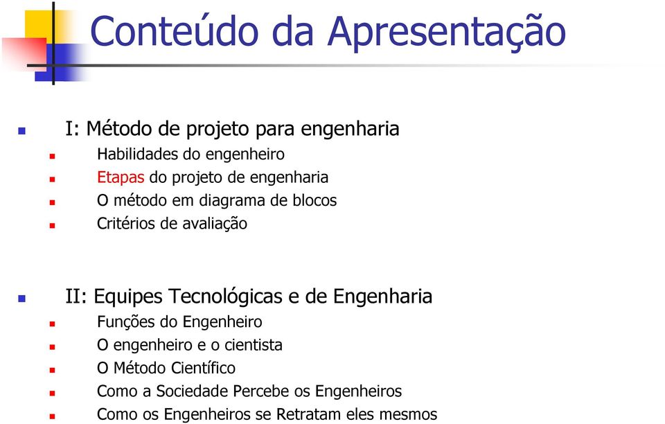 Tecnológicas e de Engenharia Funções do Engenheiro O engenheiro e o cientista O Método