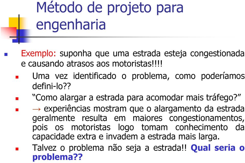 experiências mostram que o alargamento da estrada geralmente resulta em maiores congestionamentos, pois os