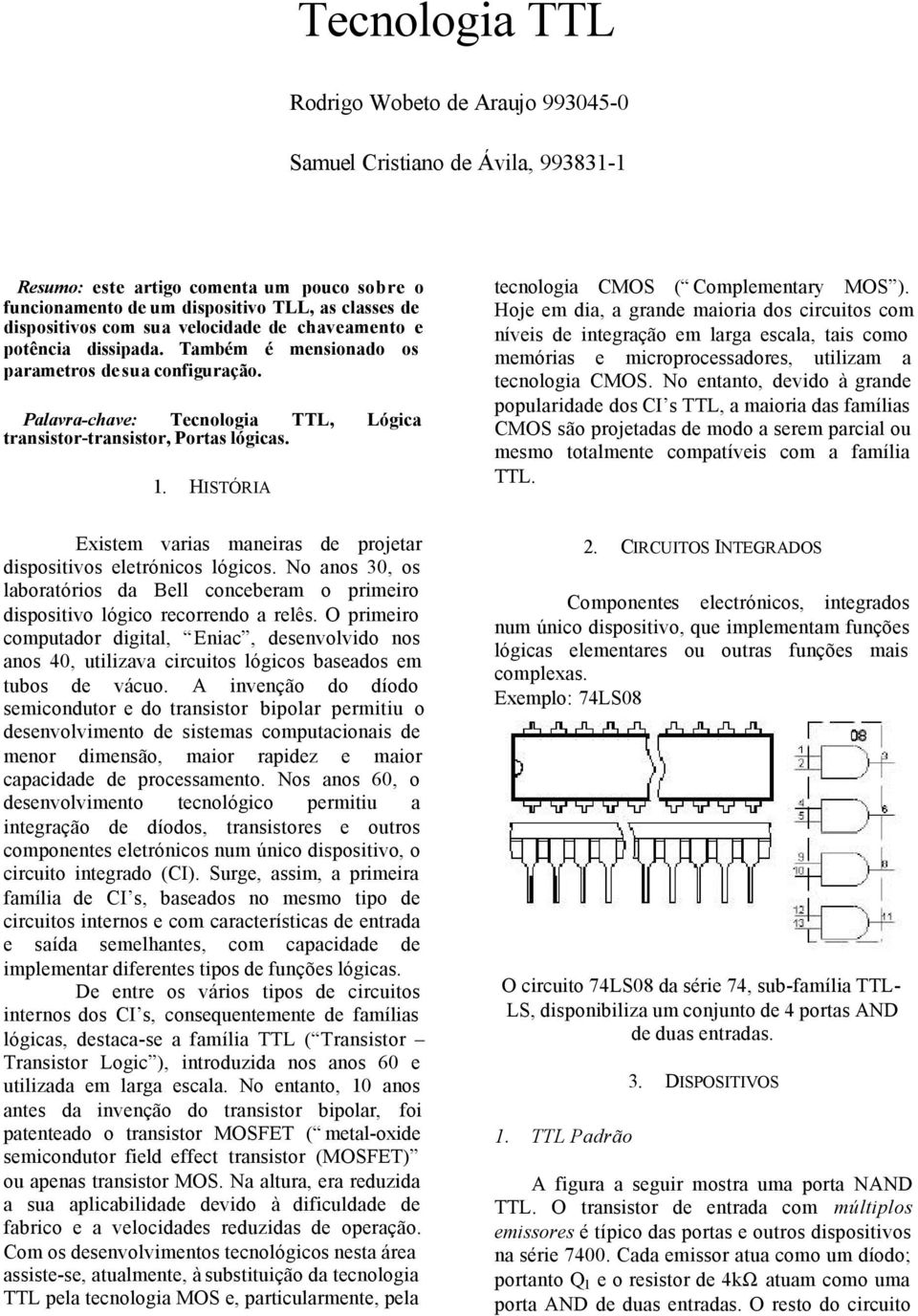 HISTÓRIA tecnologia CMOS ( Complementary MOS ).