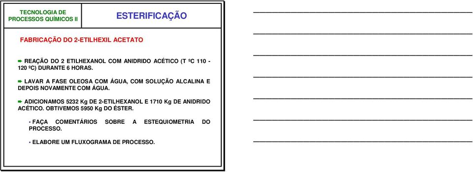 LAVAR A FASE LESA CM ÁGUA, CM SLUÇÃ ALCALINA E DEPIS NVAMENTE CM ÁGUA.