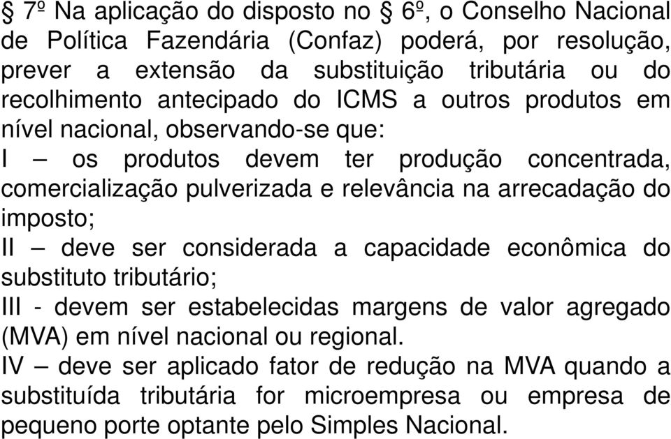 relevância na arrecadação do imposto; II deve ser considerada a capacidade econômica do substituto tributário; III - devem ser estabelecidas margens de valor agregado