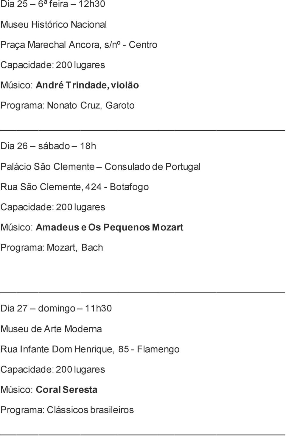 Clemente, 424 - Botafogo Músico: Amadeus e Os Pequenos Mozart Programa: Mozart, Bach Dia 27 domingo 11h30