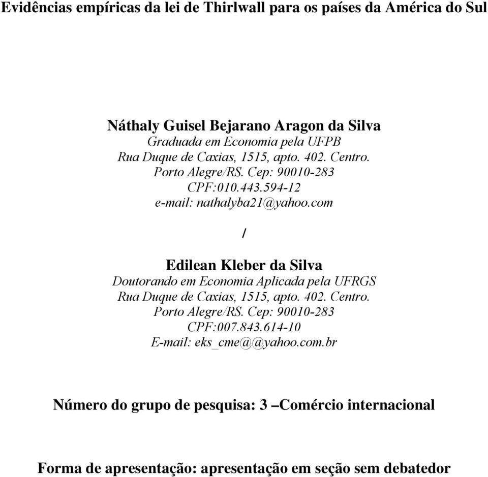 com / Edilean Kleber da Silva Douorando em Economia Aplicada pela UFRGS Rua Duque de Caxias, 1515, apo. 402. Cenro. Poro Alegre/RS.