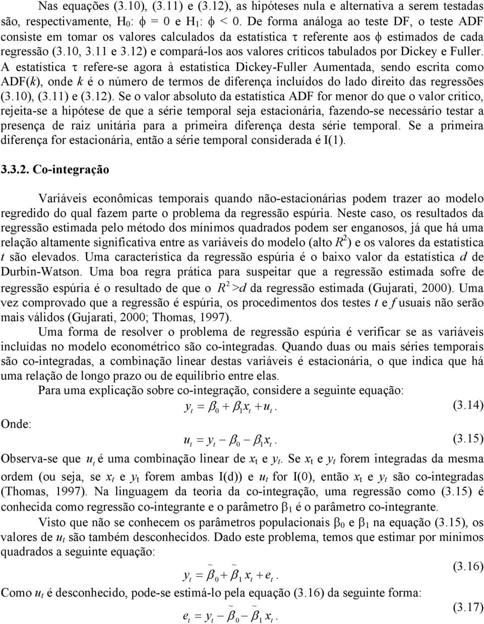 12) e compará-los aos valores críicos abulados por Dickey e Fuller.