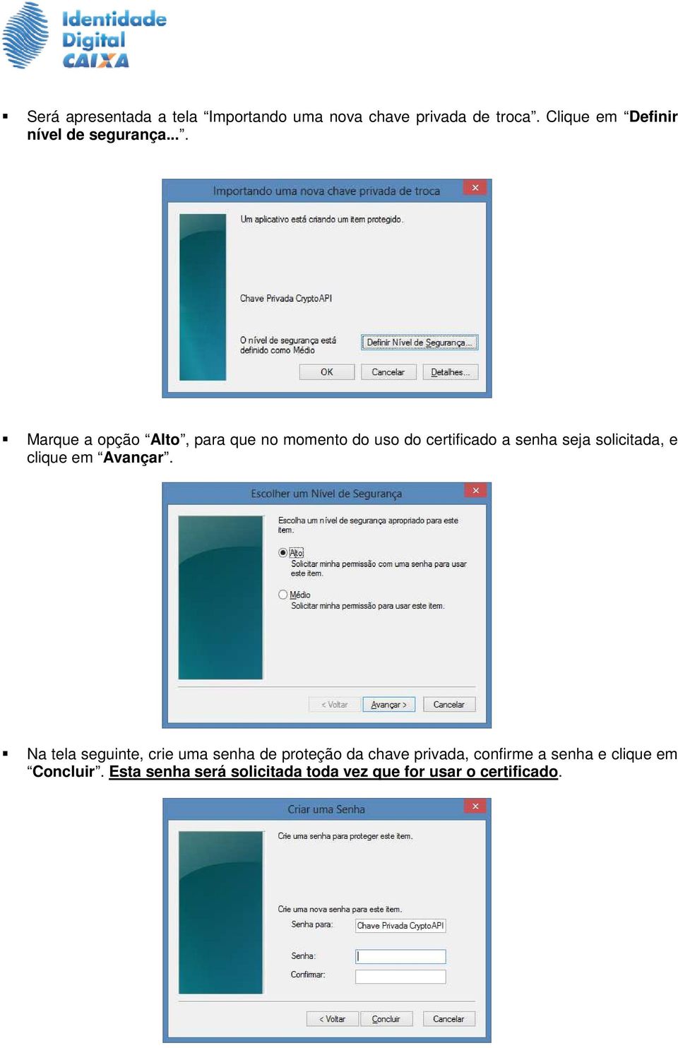 ... Marque a opção Alto, para que no momento do uso do certificado a senha seja solicitada, e