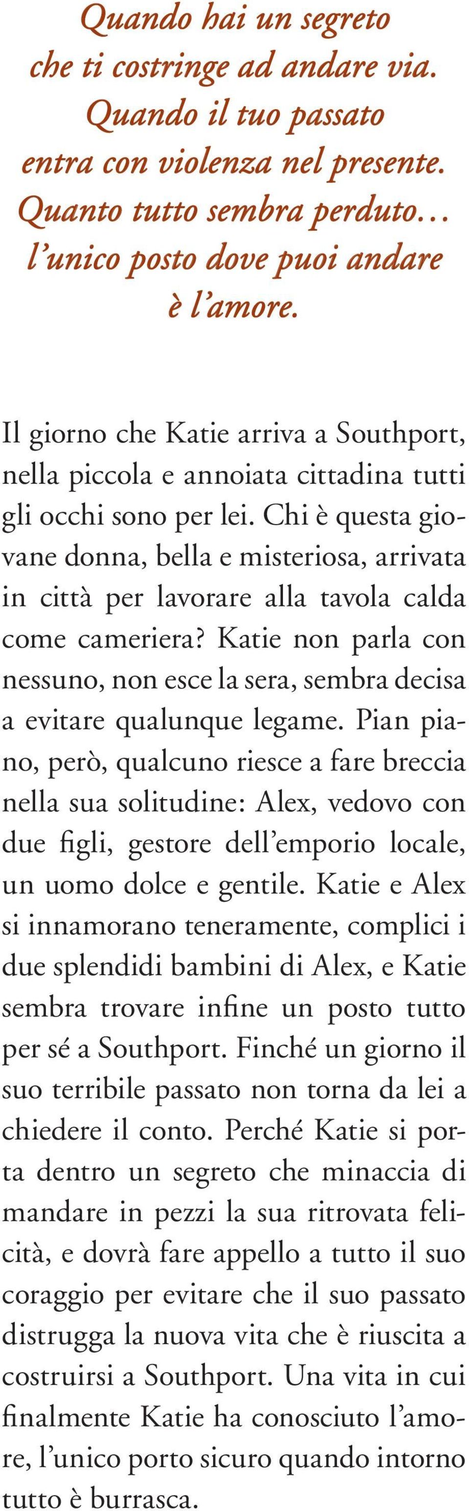 Chi questa giovane donna, bella e misteriosa, arrivata in citt per lavorare alla tavola calda come cameriera? Katie non parla con nessuno, non esce la sera, sembra decisa a evitare qualunque legame.