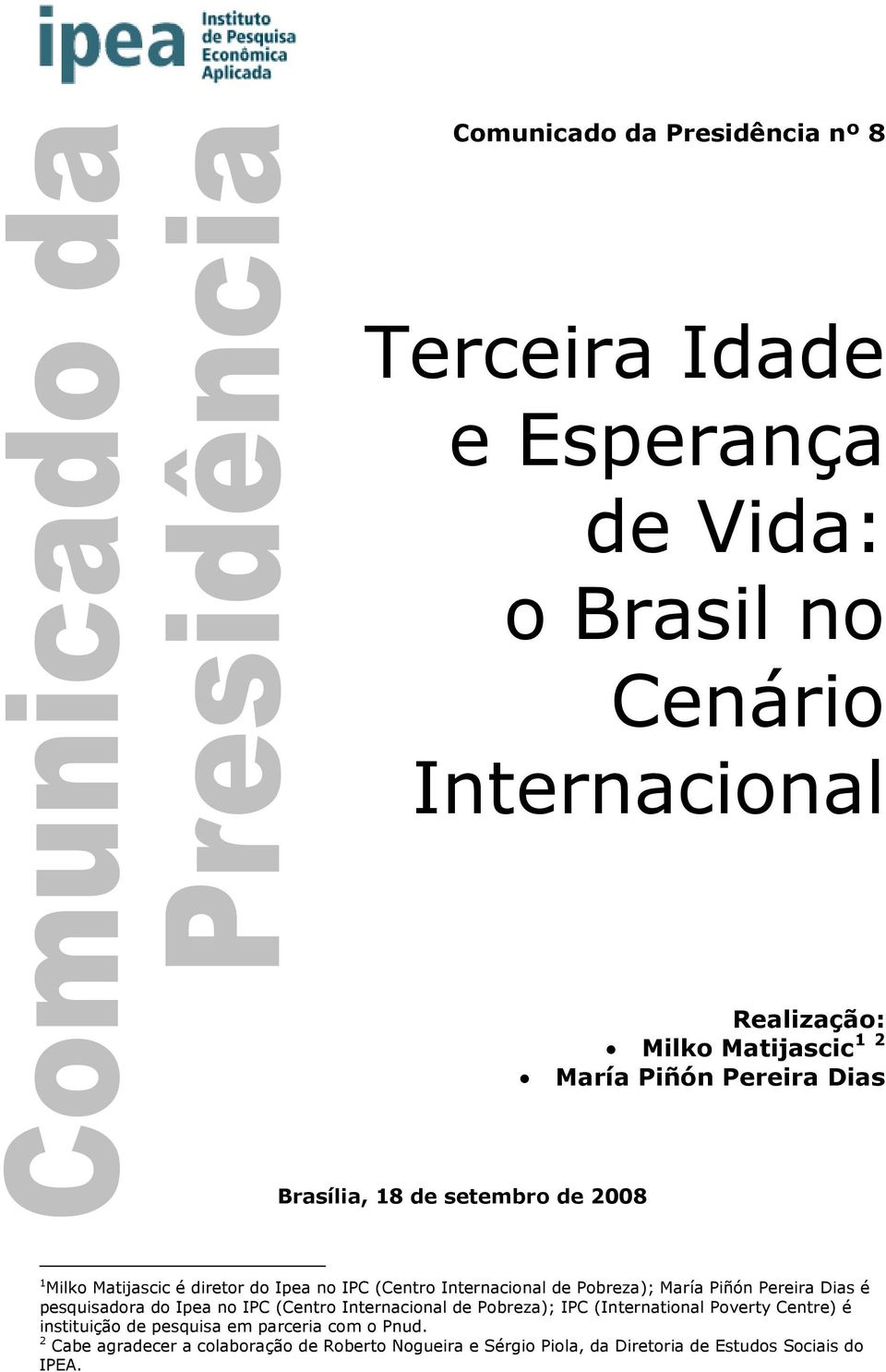María Piñón Pereira Dias é pesquisadora do Ipea no IPC (Centro Internacional de Pobreza); IPC (International Poverty Centre) é instituição