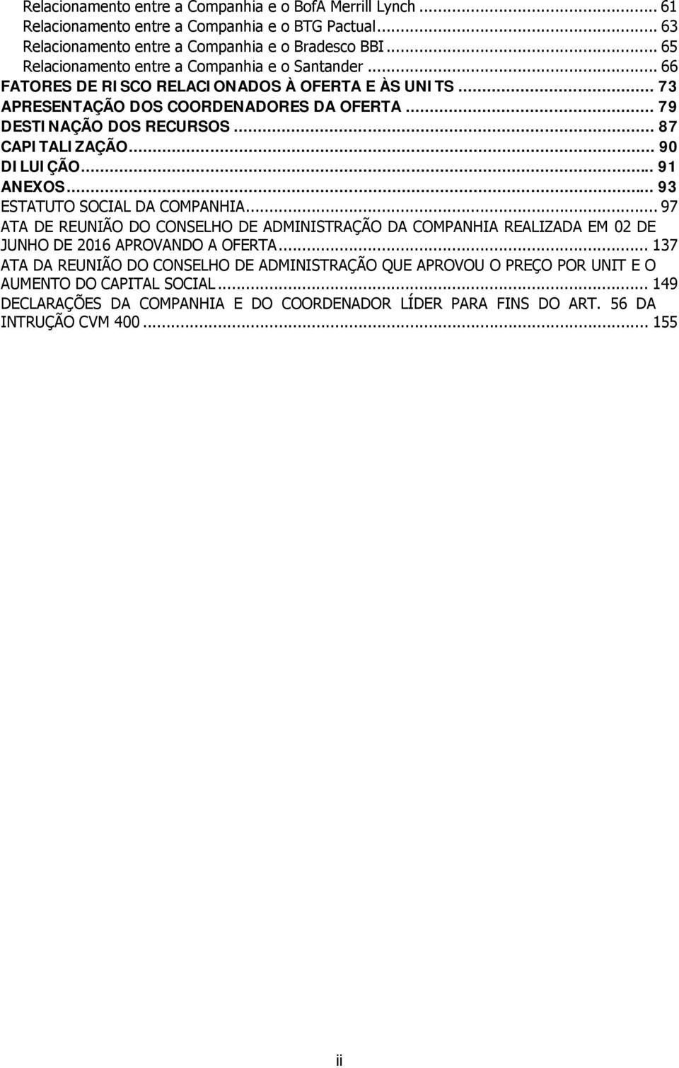 .. 87 CAPITALIZAÇÃO... 90 DILUIÇÃO... 91 ANEXOS... 93 ESTATUTO SOCIAL DA COMPANHIA.
