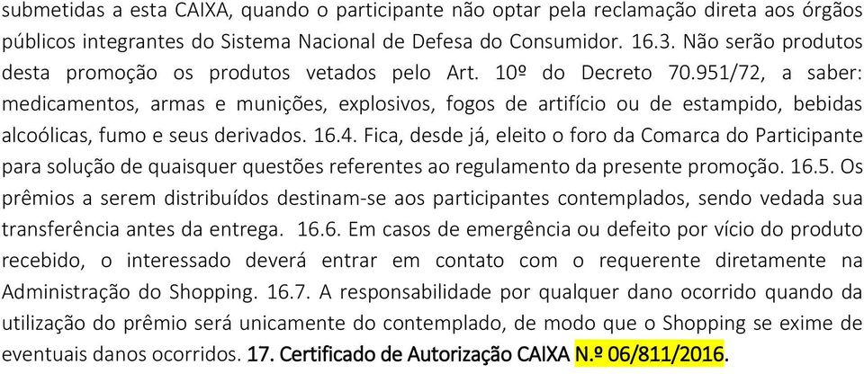 951/72, a saber: medicamentos, armas e munições, explosivos, fogos de artifício ou de estampido, bebidas alcoólicas, fumo e seus derivados. 16.4.