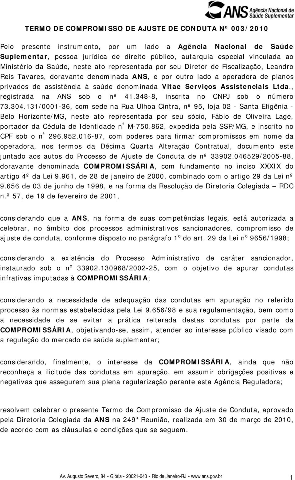 denominada Vitae Serviços Assistenciais Ltda., registrada na ANS sob o nº 41.348-8, inscrita no CNPJ sob o número 73.304.