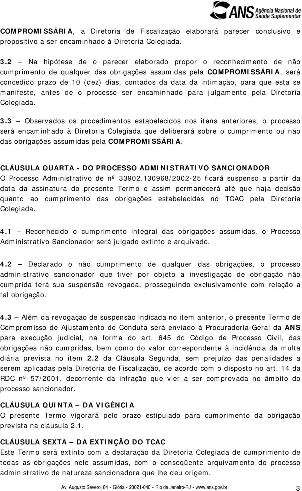 intimação, para que esta se manifeste, antes de o processo ser encaminhado para julgamento pela Diretoria Colegiada. 3.