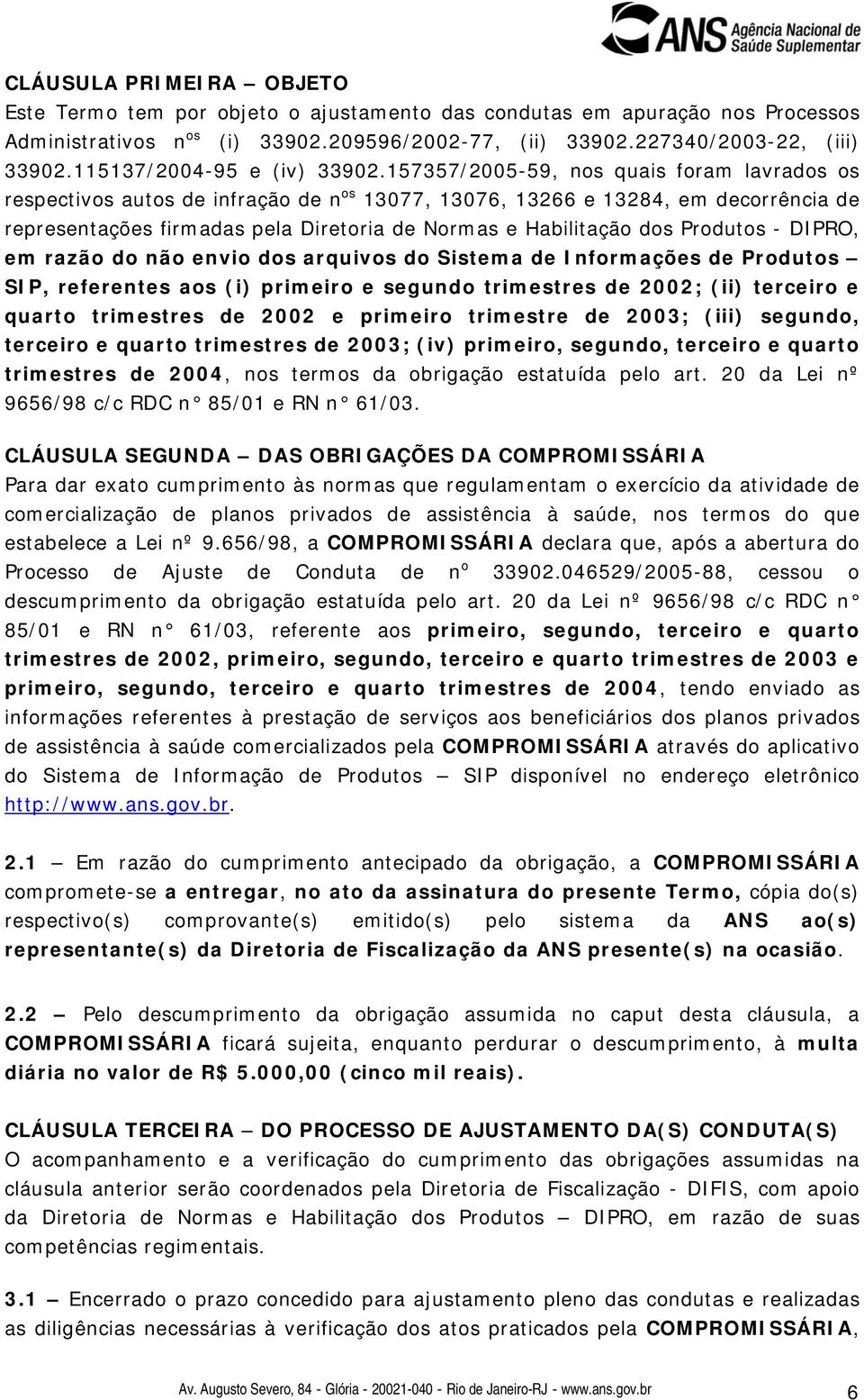 157357/2005-59, nos quais foram lavrados os respectivos autos de infração de n os 13077, 13076, 13266 e 13284, em decorrência de representações firmadas pela Diretoria de Normas e Habilitação dos