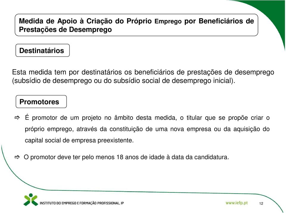 Promotores É promotor de um projeto no âmbito desta medida, o titular que se propõe criar o próprio emprego, através da constituição