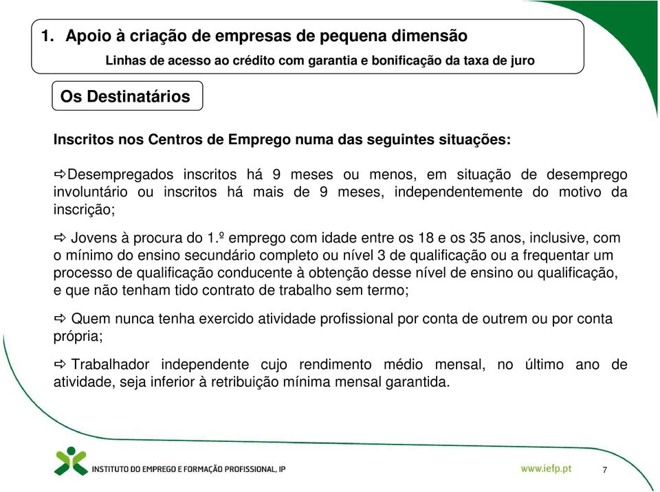 º emprego com idade entre os 18 e os 35 anos, inclusive, com o mínimo do ensino secundário completo ou nível 3 de qualificação ou a frequentar um processo de qualificação conducente à obtenção desse