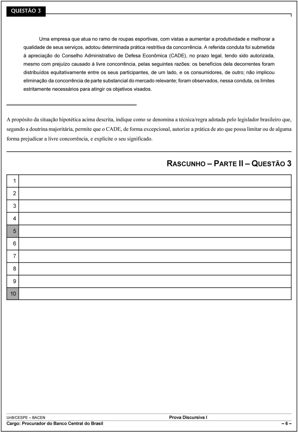 seguintes razões: os benefícios dela decorrentes foram distribuídos equitativamente entre os seus participantes, de um lado, e os consumidores, de outro; não implicou eliminação da concorrência de