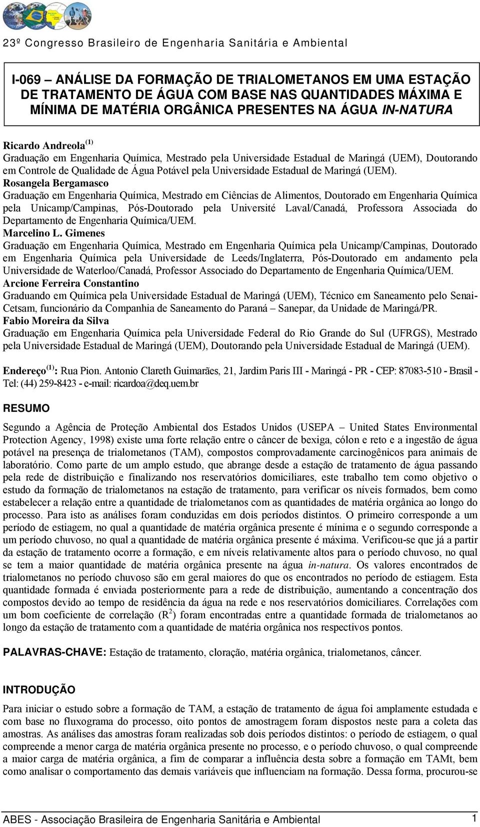 Rosangela Bergamasco Graduação em Engenharia Química, Mestrado em Ciências de Alimentos, Doutorado em Engenharia Química pela Unicamp/Campinas, Pós-Doutorado pela Université Laval/Canadá, Professora