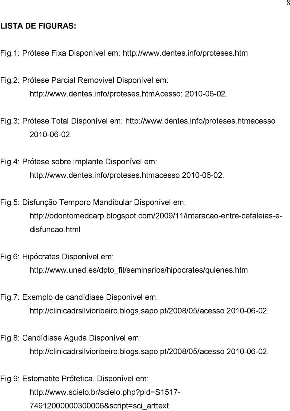 6: Hipócrates Disponível em: http://www.uned.es/dpto_fil/seminarios/hipocrates/quienes.htm Fig.7: Exemplo de candídiase Disponível em: http://clinicadrsilvioribeiro.blogs.sapo.