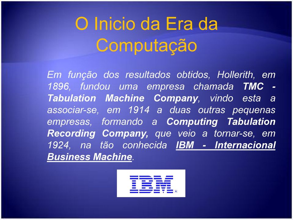 em 1914 a duas outras pequenas empresas, formando a Computing Tabulation Recording