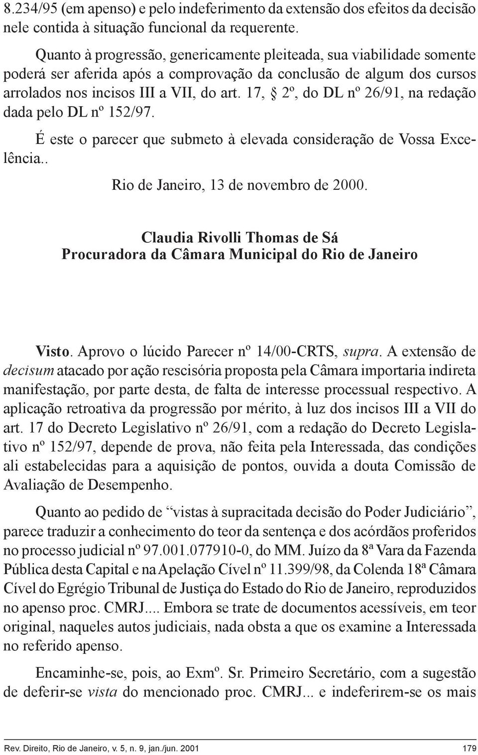 17, 2º, do DL nº 26/91, na redação dada pelo DL nº 152/97. É este o parecer que submeto à elevada consideração de Vossa Excelência.. Rio de Janeiro, 13 de novembro de 2000.