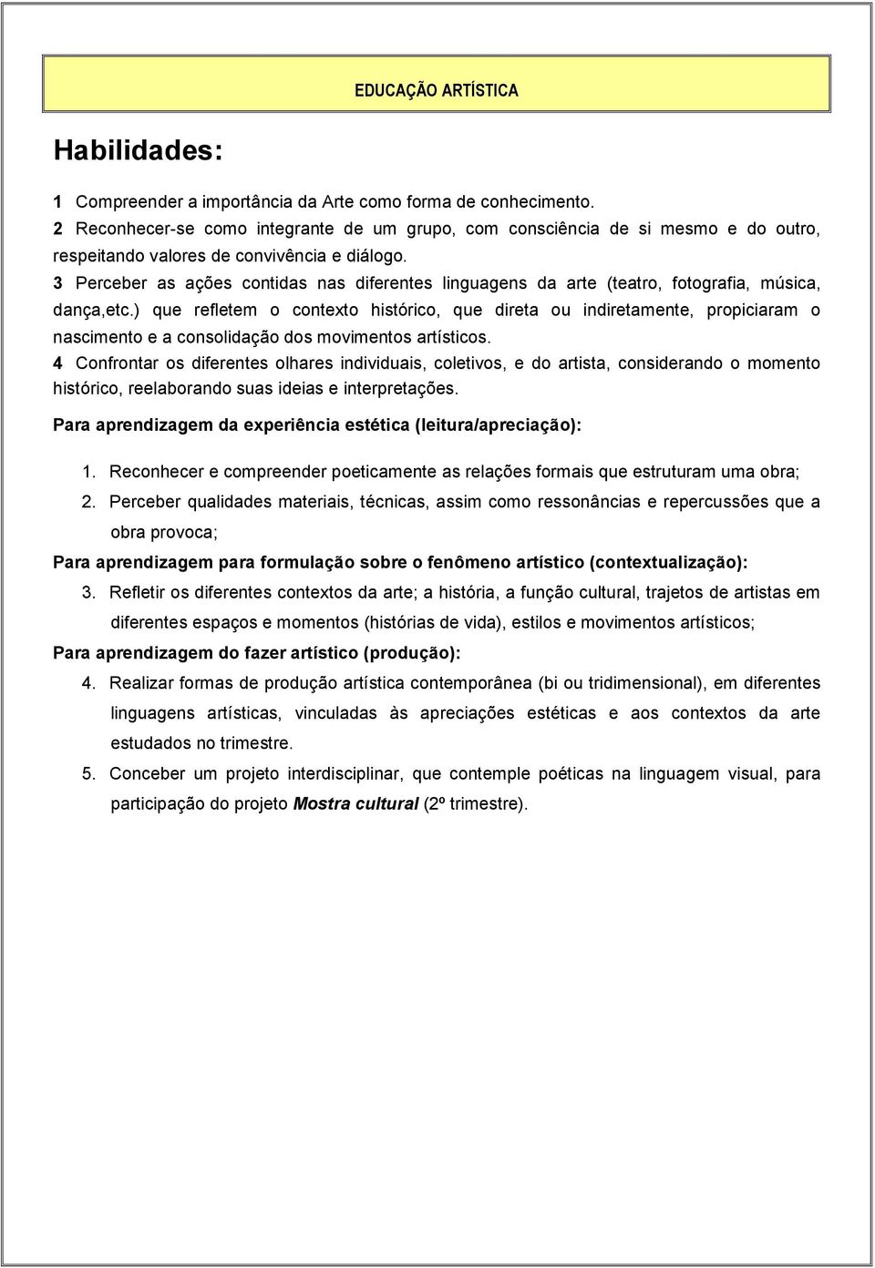 3 Perceber as ações contidas nas diferentes linguagens da arte (teatro, fotografia, música, dança,etc.