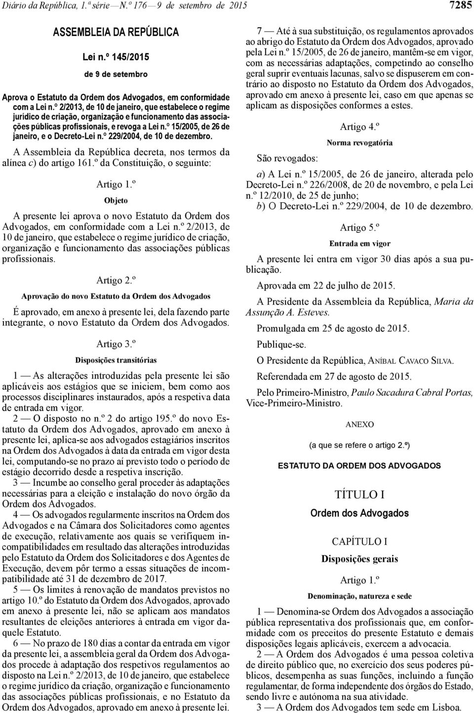 º 15/2005, de 26 de janeiro, e o Decreto -Lei n.º 229/2004, de 10 de dezembro. A Assembleia da República decreta, nos termos da alínea c) do artigo 161.º da Constituição, o seguinte: Artigo 1.