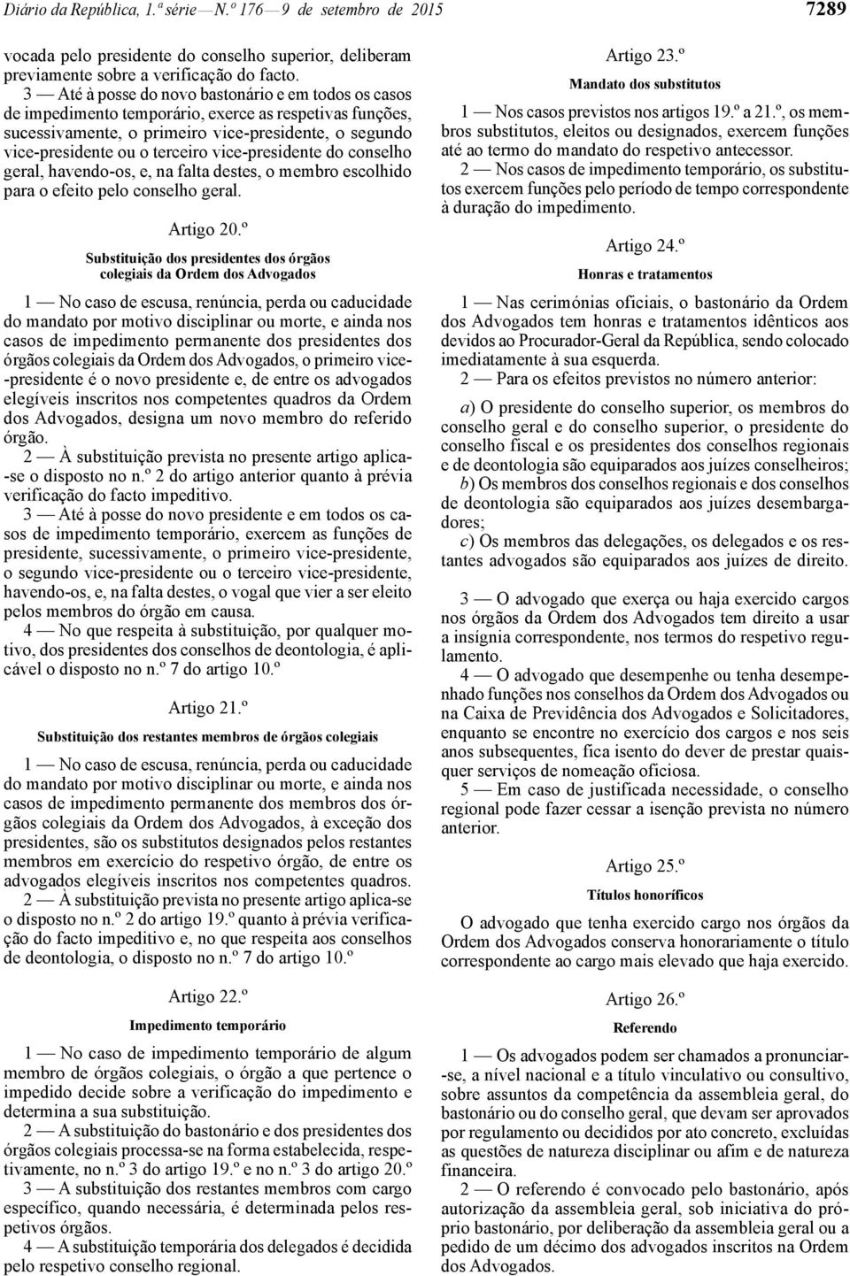 vice -presidente do conselho geral, havendo -os, e, na falta destes, o membro escolhido para o efeito pelo conselho geral. Artigo 20.