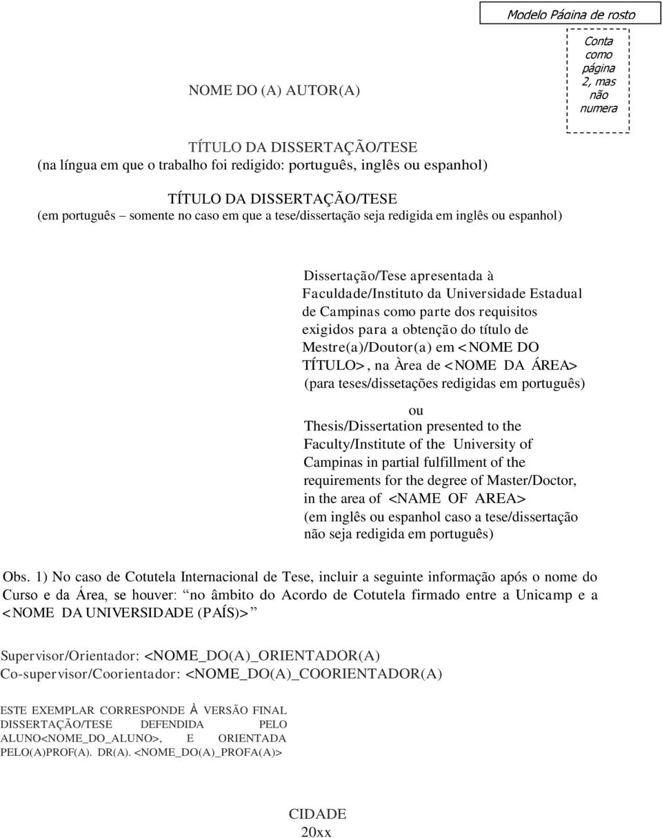 exigidos para a obtenção do título de Mestre(a)/Doutor(a) em <NOME DO TÍTULO>, na Àrea de <NOME DA ÁREA> (para teses/dissetações redigidas em português) ou Thesis/Dissertation presented to the