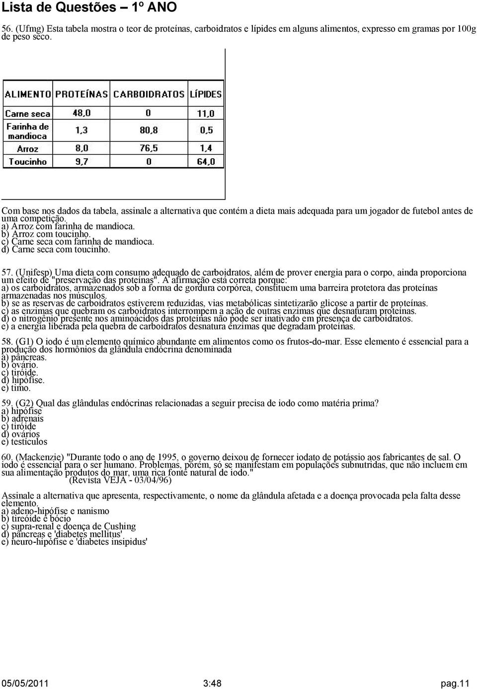 c) Carne seca com farinha de mandioca. d) Carne seca com toucinho. 57.