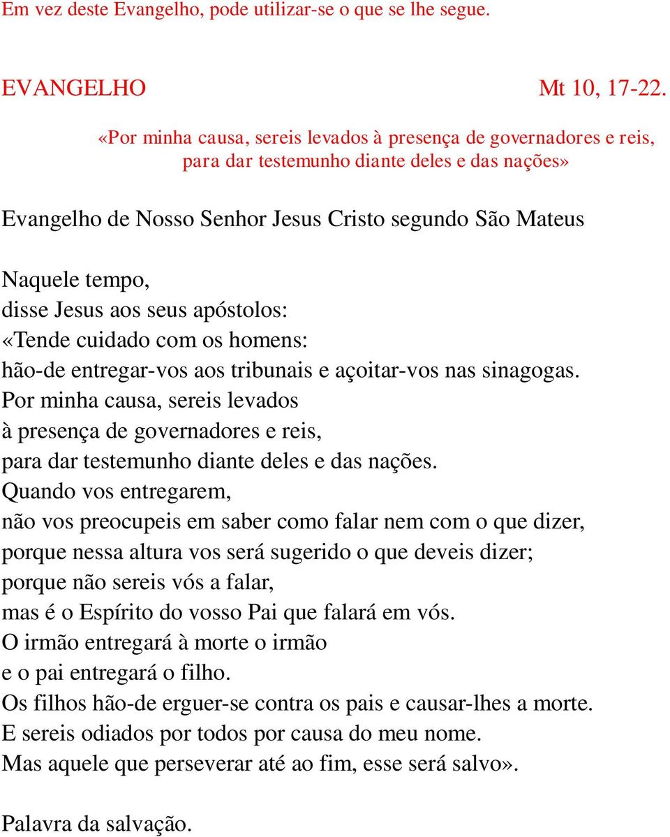 aos seus apóstolos: «Tende cuidado com os homens: hão-de entregar-vos aos tribunais e açoitar-vos nas sinagogas.