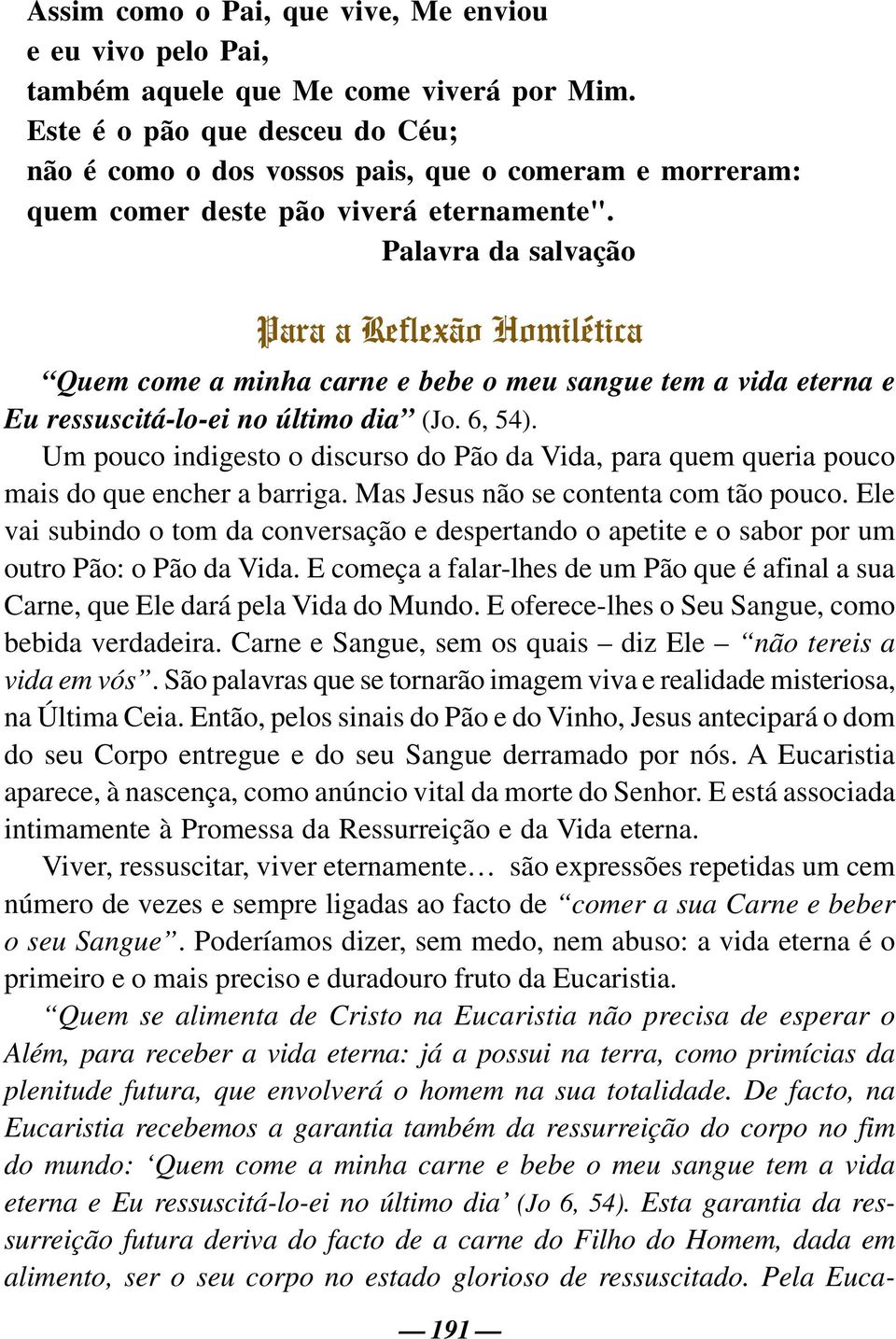 Palavra da salvação Para a Reflexão Homilética Quem come a minha carne e bebe o meu sangue tem a vida eterna e Eu ressuscitá-lo-ei no último dia (Jo. 6, 54).