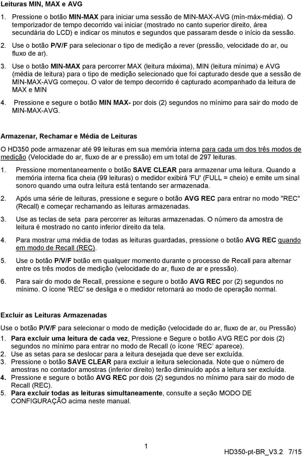 Use o botão P/V/F para selecionar o tipo de medição a rever (pressão, velocidade do ar, ou fluxo de ar). 3.