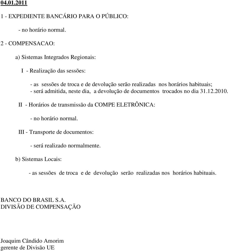 neste dia, a devolução de documentos trocados no dia 31.12.2010.