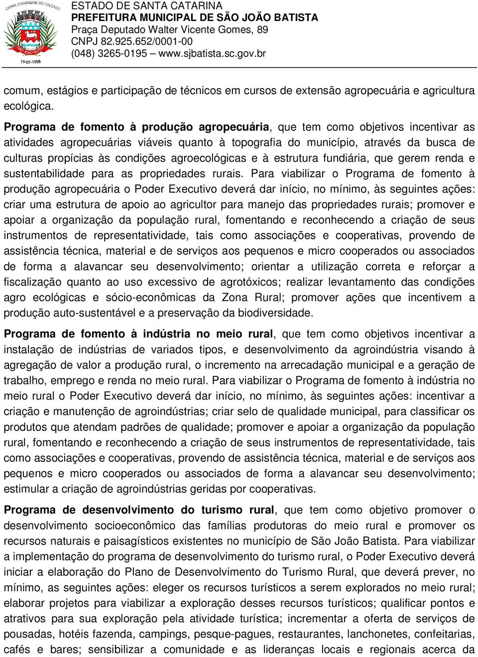 condições agroecológicas e à estrutura fundiária, que gerem renda e sustentabilidade para as propriedades rurais.